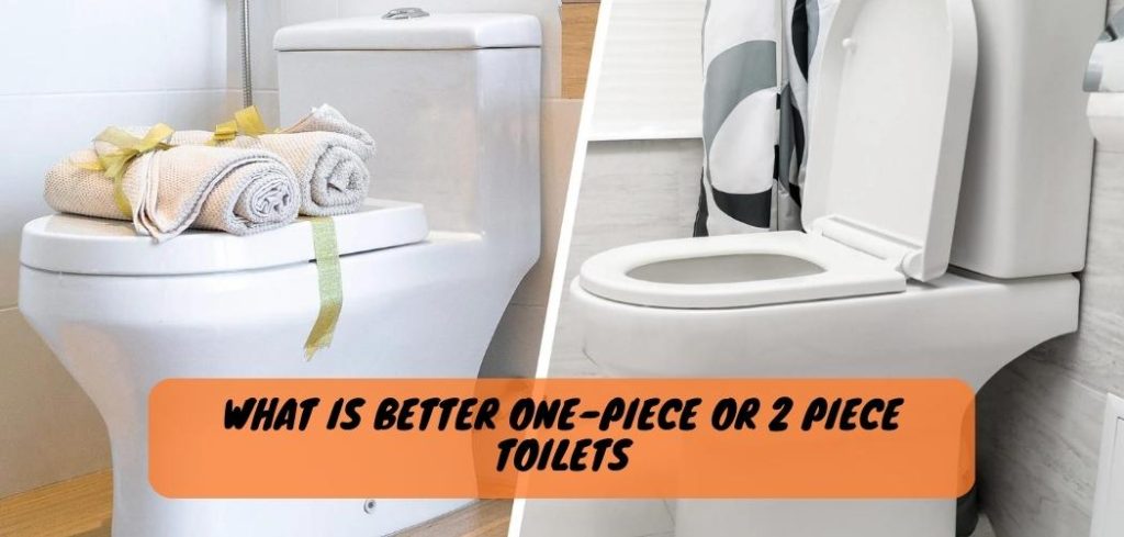 What is Better One Piece Or 2 Piece Toilets