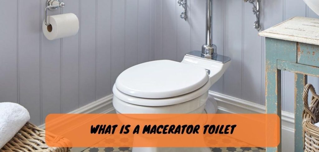 What Is A Macerator Toilet? Smart Info!