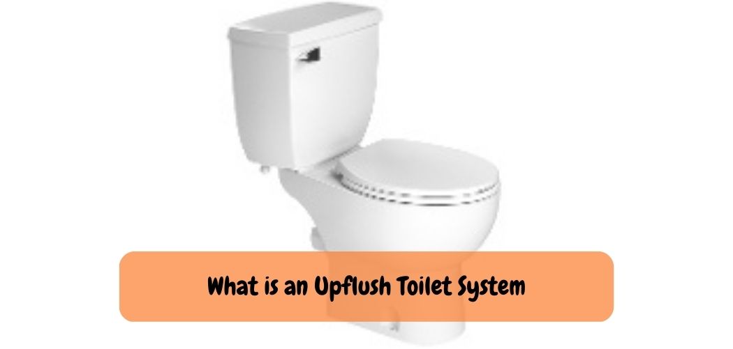 What is an Upflush Toilet System