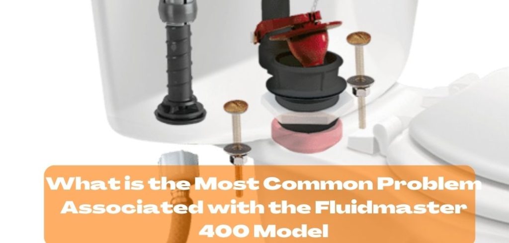 What is the Most Common Problem Associated with the Fluidmaster 400 Model
