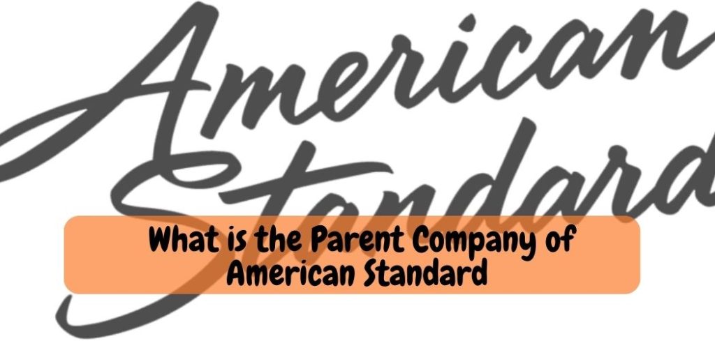 What is the Parent Company of American Standard