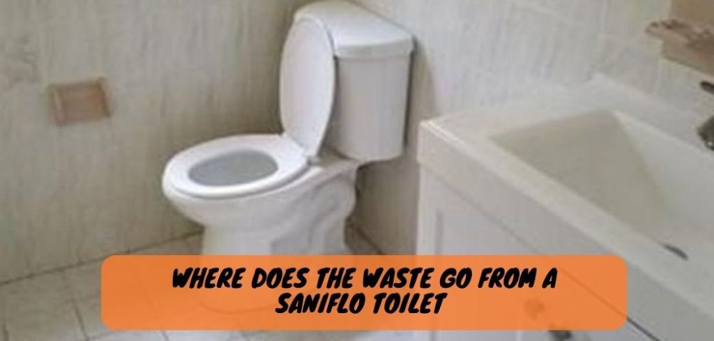 Where Does the Waste Go from a Saniflo Toilet