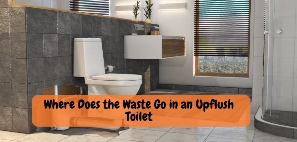 Where Does the Waste Go in an Upflush Toilet 1