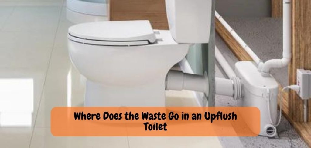 Where Does the Waste Go in an Upflush Toilet