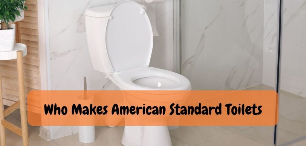 Who Makes American Standard Toilets