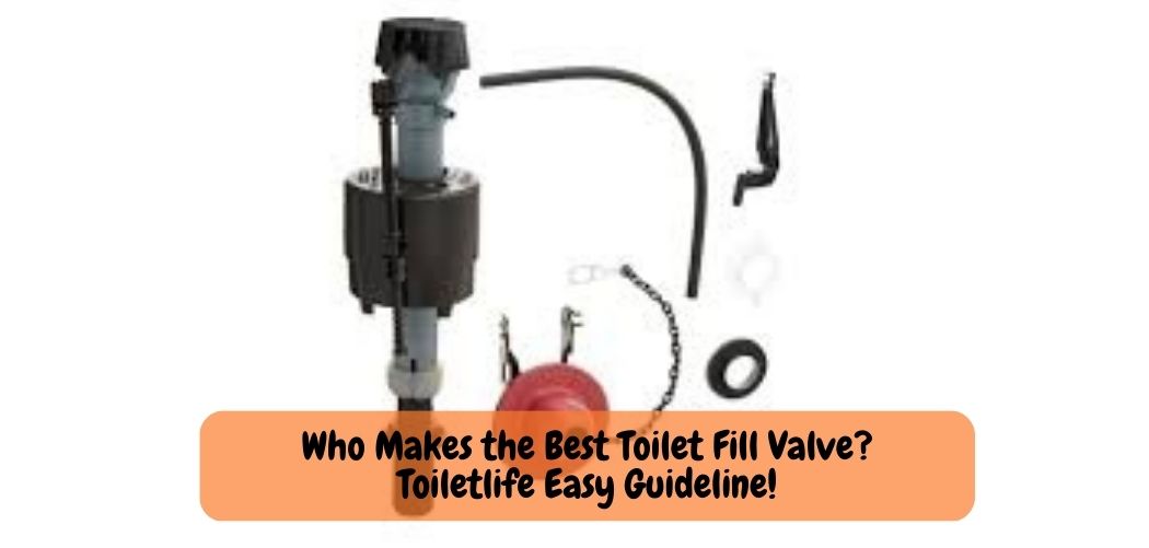 Who Makes the Best Toilet Fill Valve Toiletlife Easy Guideline