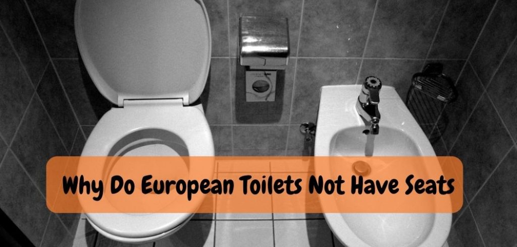 Why Do European Toilets Not Have Seats