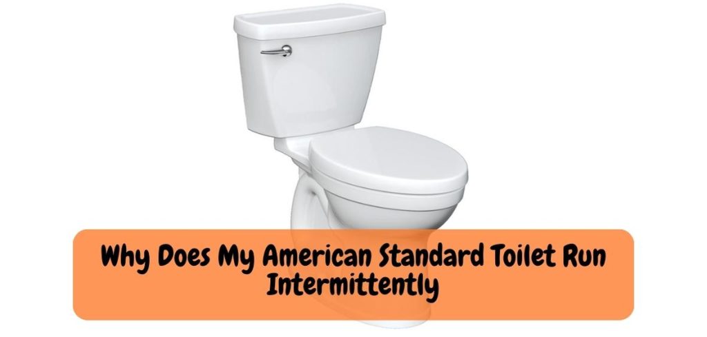 Why Does My American Standard Toilet Run Intermittently