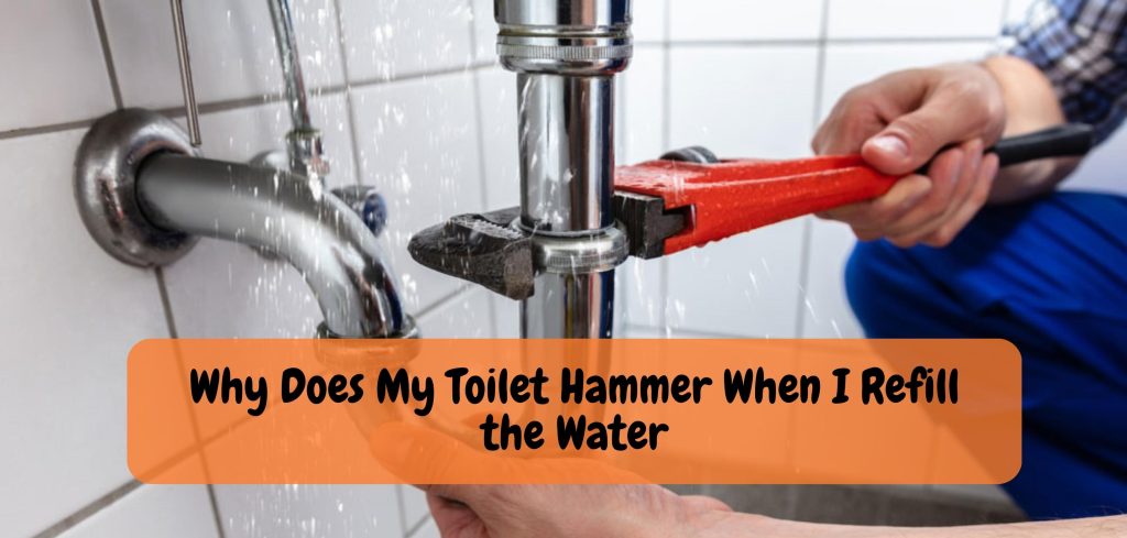 Why Does My Toilet Hammer When I Refill the Water
