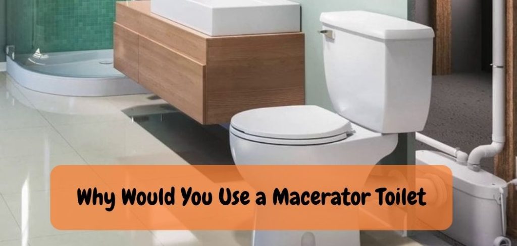 Why Would You Use a Macerator Toilet