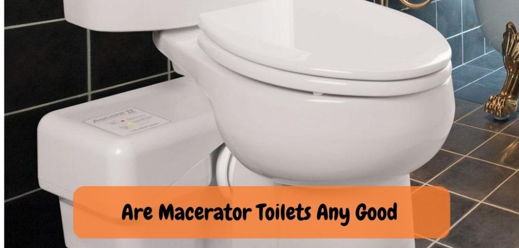 Are Macerator Toilets Any Good