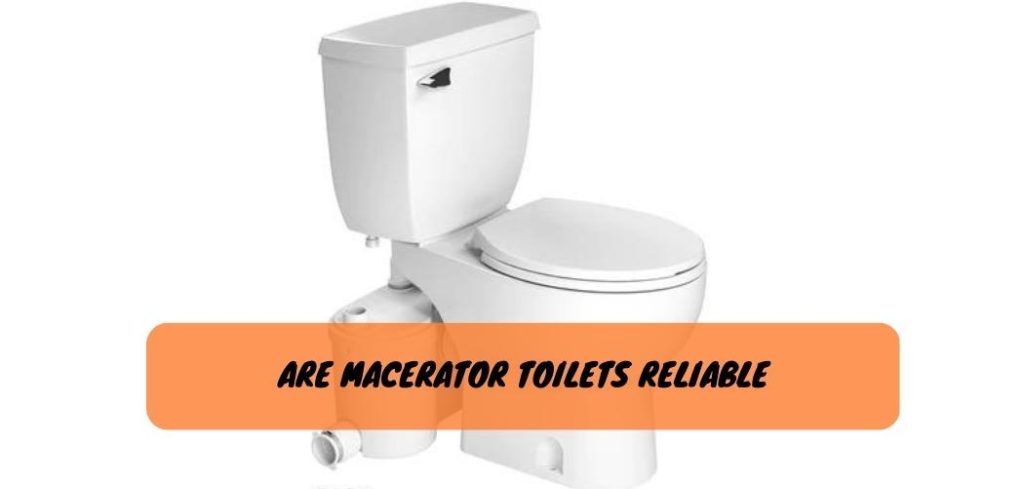 Are Macerator Toilets Reliable