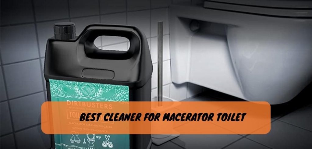 Best Cleaner for Macerator Toilet