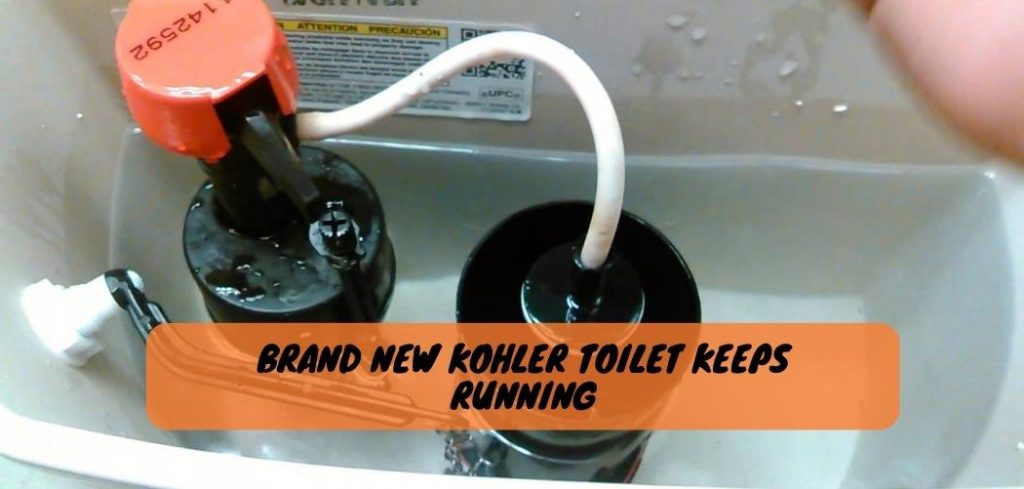 Brand New Kohler Toilet Keeps Running