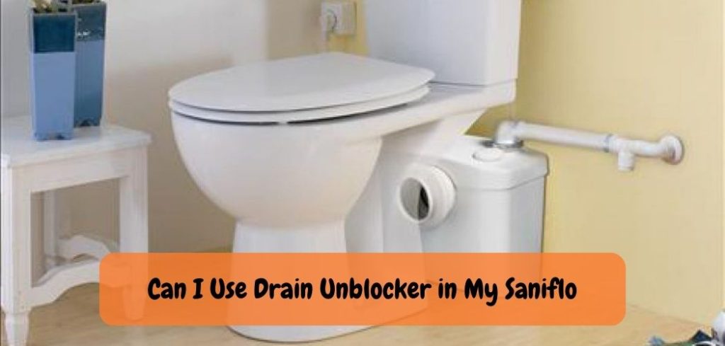 Can I Use Drain Unblocker in My Saniflo 1
