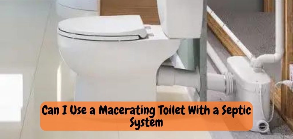 Can I Use a Macerating Toilet With a Septic System