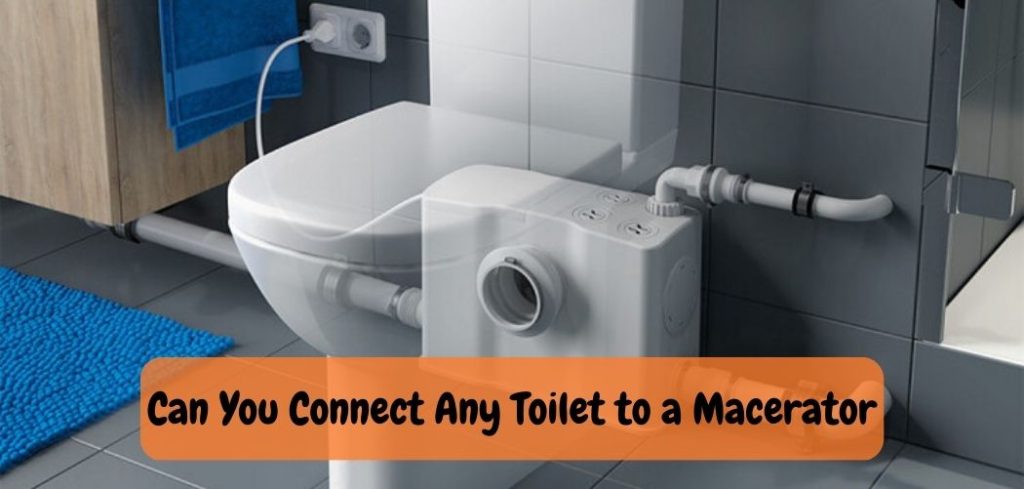 Can You Connect Any Toilet to a Macerator