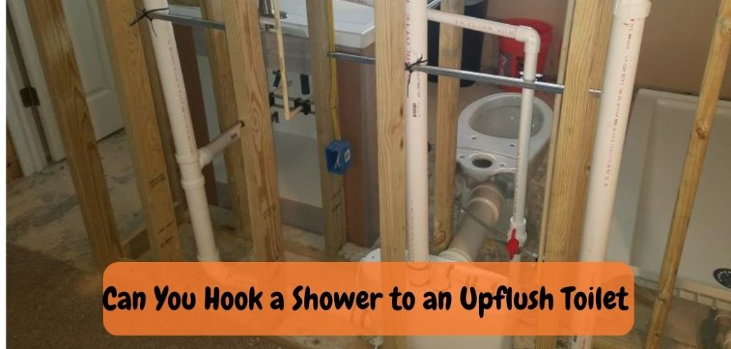 Can You Hook a Shower to an Upflush Toilet