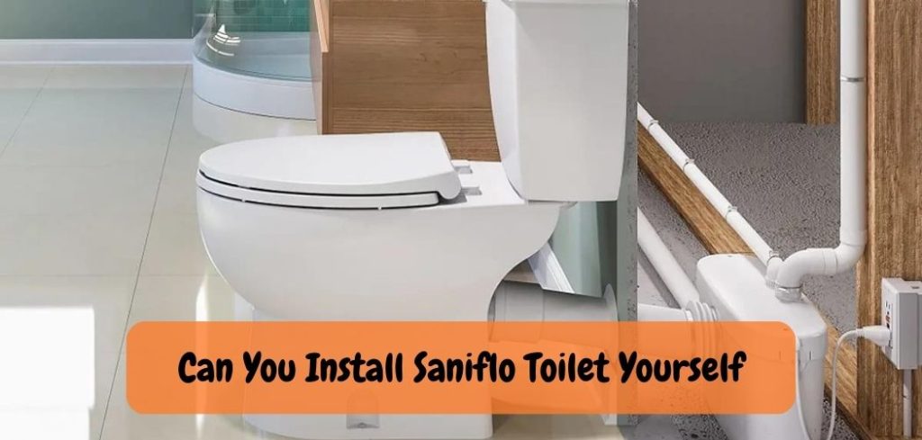 Can You Install Saniflo Toilet Yourself