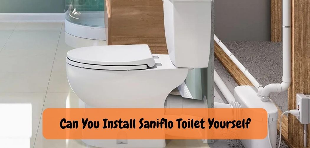 How to Install Saniflo Toilet: Ease Step & Guide!