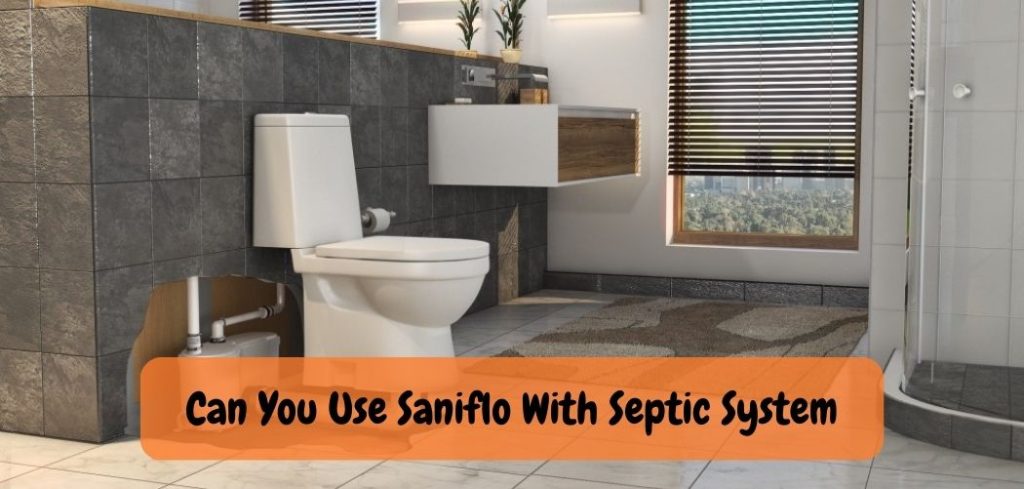 Can You Use Saniflo With Septic System