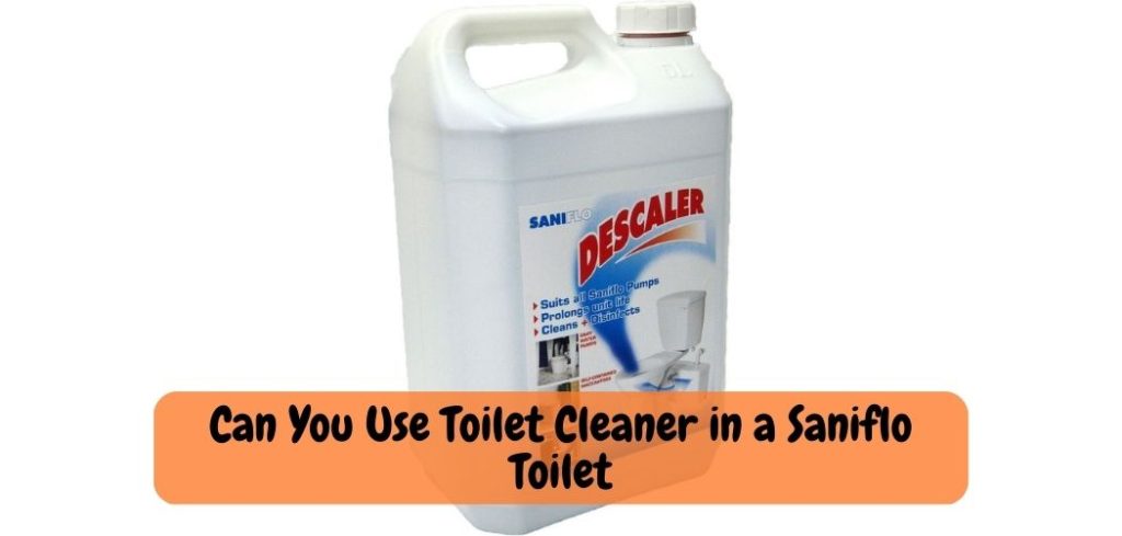 Can You Use Toilet Cleaner in a Saniflo Toilet