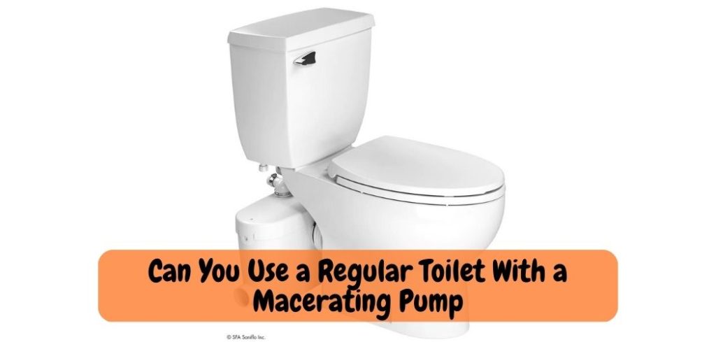 Can You Use a Regular Toilet With a Macerating Pump