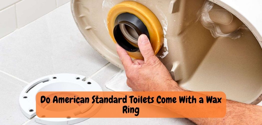Do American Standard Toilets Come With a Wax Ring