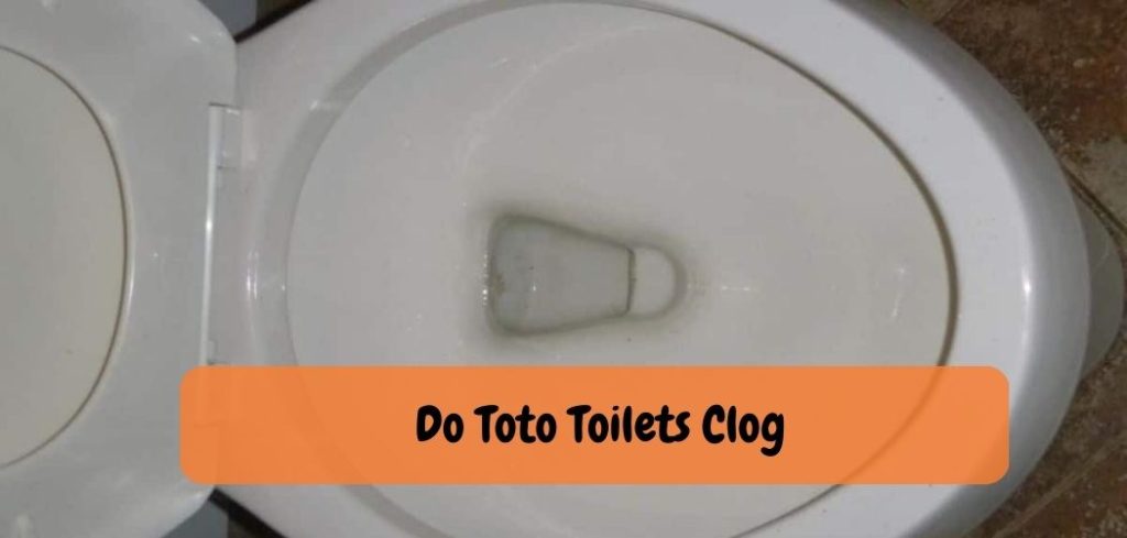 Do Toto Toilets Clog