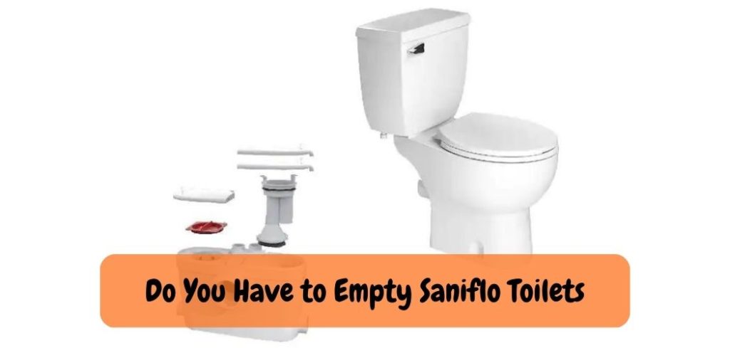 Do You Have to Empty Saniflo Toilets