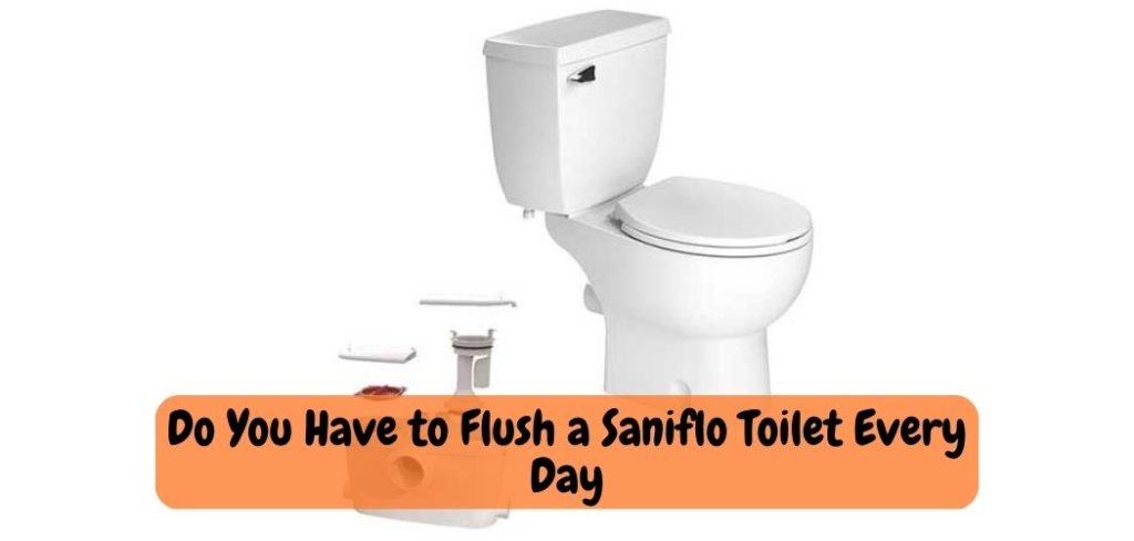 Do You Have to Flush a Saniflo Toilet Every Day