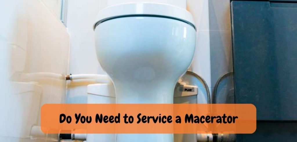 Do You Need to Service a Macerator