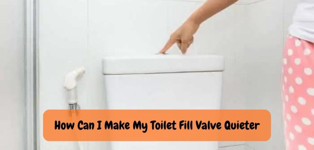 How Can I Make My Toilet Fill Valve Quieter