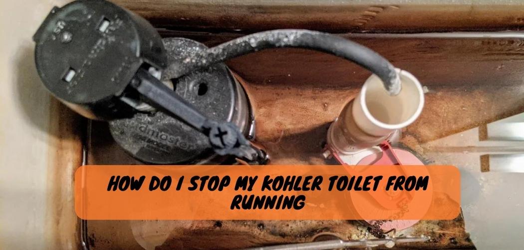 How Do I Stop My Kohler Toilet From Running