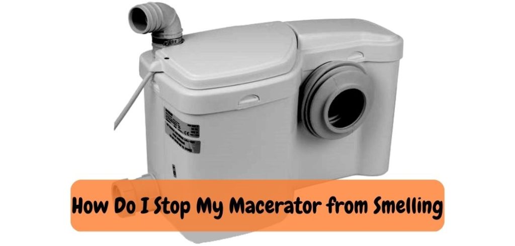 How Do I Stop My Macerator from Smelling