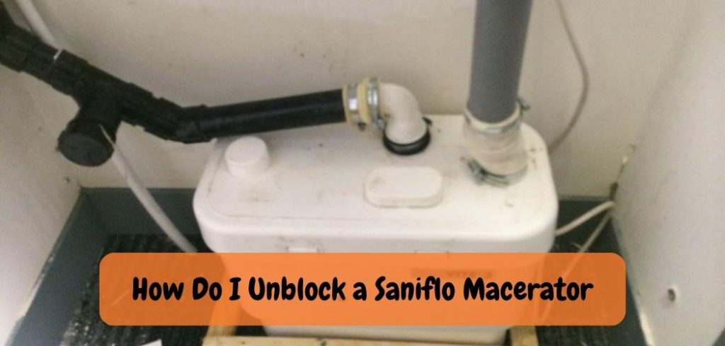How Do I Unblock a Saniflo Macerator