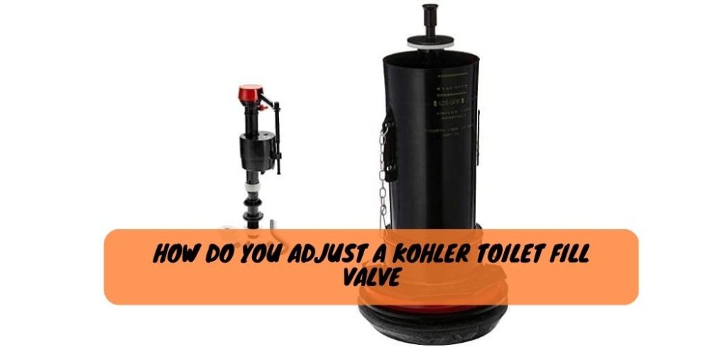 How Do You Adjust a Kohler Toilet Fill Valve 1