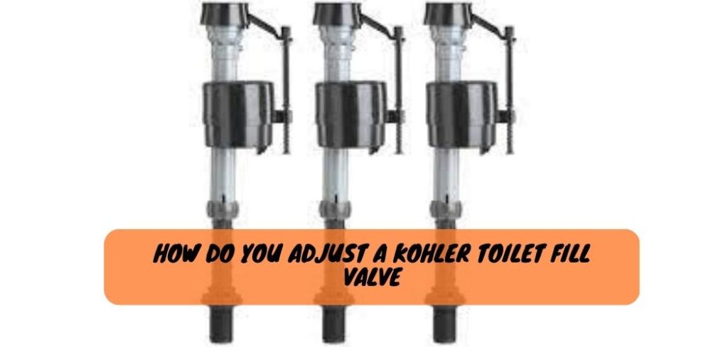 How Do You Adjust a Kohler Toilet Fill Valve