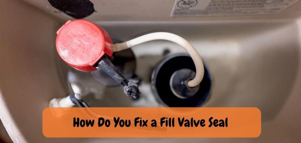 How Do You Fix a Fill Valve Seal