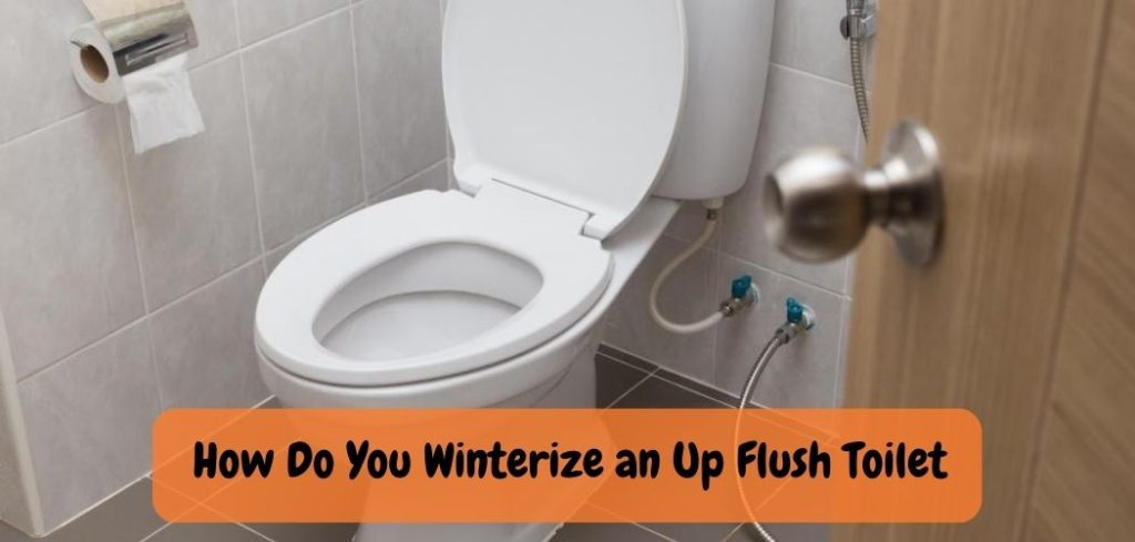 How Do You Winterize an Up Flush Toilet