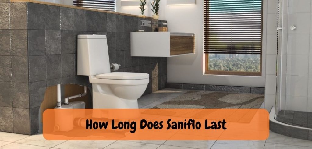 How Long Does Saniflo Last