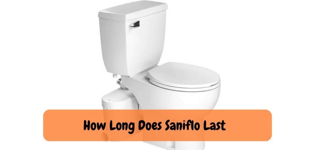 How Long Does Saniflo Last 2