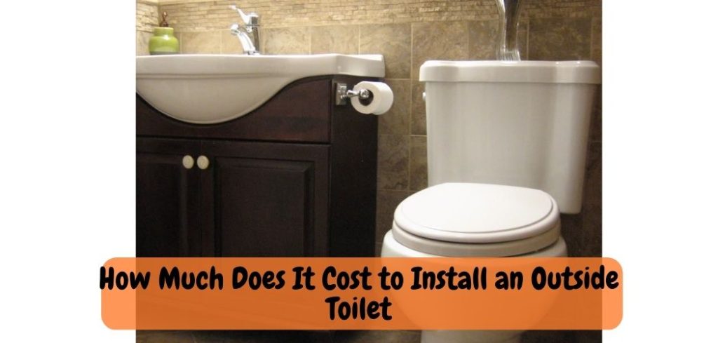 How Much Does It Cost to Install an Outside Toilet