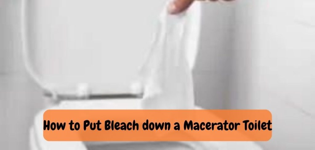 How to Put Bleach down a Macerator Toilet