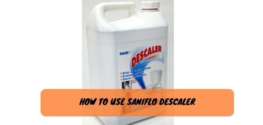 How to Use Saniflo Descaler