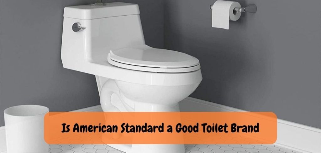 Is American Standard a Good Toilet Brand