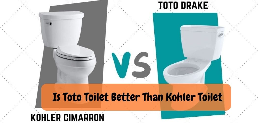 Is Toto Toilet Better Than Kohler Toilet 1