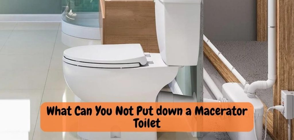 What Can You Not Put down a Macerator Toilet