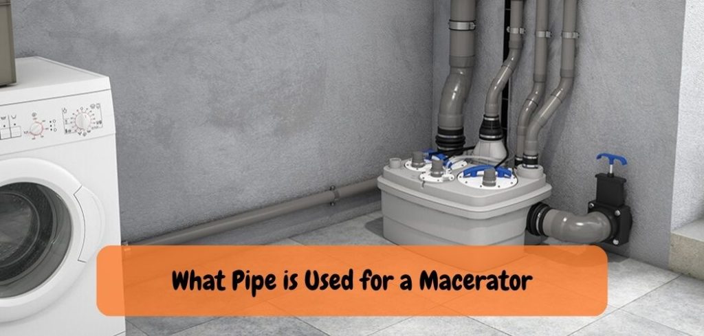 What Pipe is Used for a Macerator