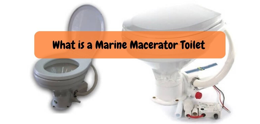 What is a Marine Macerator Toilet